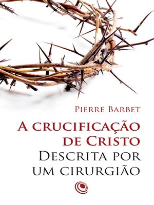 cover image of A crucificação de Cristo descrita por um cirurgião